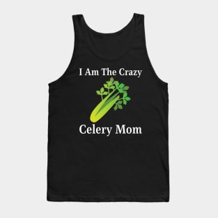 I Am The Crazy Celery Mom Tank Top